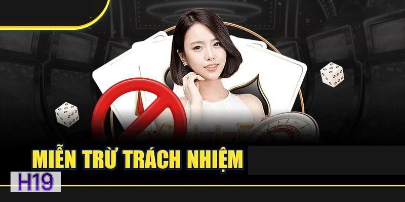 Miễn Trách Nhiệm h19 - Mục đích khi công bố điều khoản Miễn Trách Nhiệm h19 - Mục đích khi công bố điều khoản