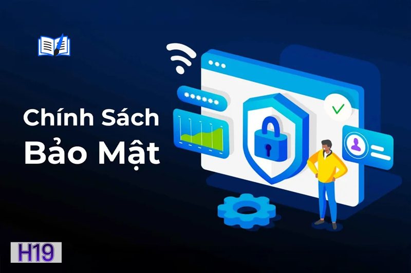 Chính Sách Bảo Mật h19 - Tổng quan về quy định bảo mật Chính Sách Bảo Mật h19 - Tổng quan về quy định bảo mật