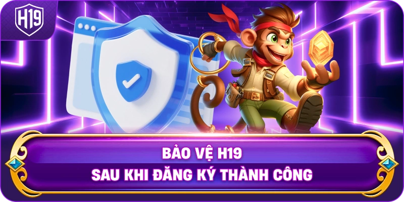 Bảo Vệ H19 sau khi đăng ký thành công