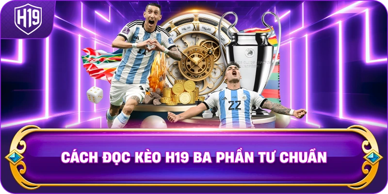 Cách Đọc Kèo H19 ba phần tư chuẩn