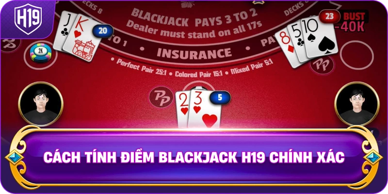 Cách Tính Điểm Blackjack H19 chính xác