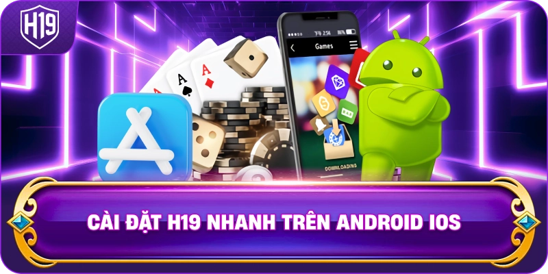 Cài Đặt H19 nhanh trên Android iOS