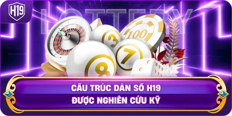 Cấu Trúc Dàn Số H19 được nghiên cứu kỹ