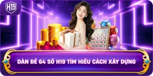 Dàn Đề 64 Số H19 tìm hiểu cách xây dựng