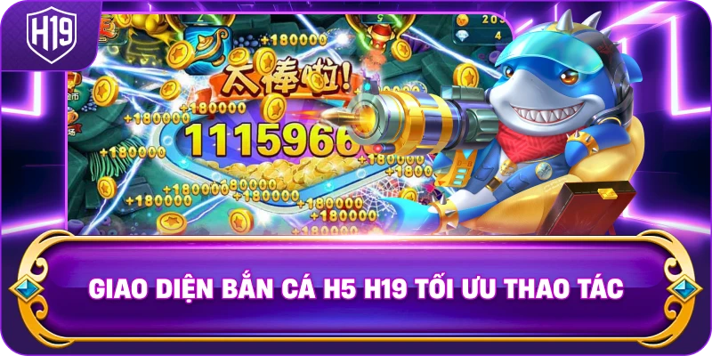 Giao Diện Bắn Cá H5 H19 tối ưu thao tác