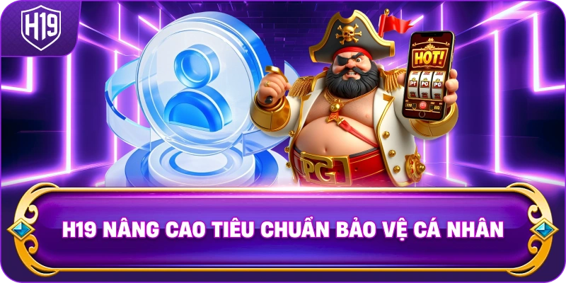 H19 nâng cao tiêu chuẩn bảo vệ cá nhân