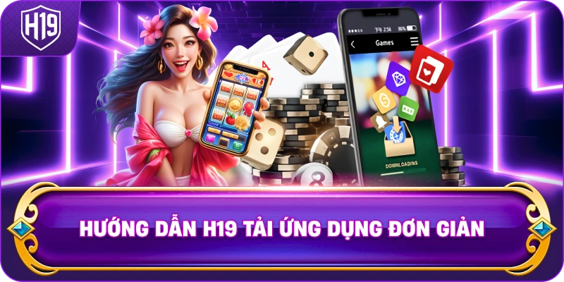 Hướng Dẫn H19 tải ứng dụng đơn giản