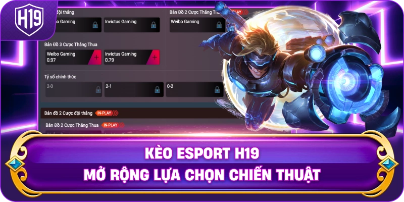 Kèo Esport H19 mở rộng lựa chọn chiến thuật