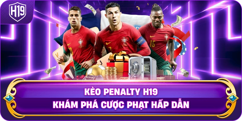 Kèo Penalty H19 khám phá cược phạt hấp dẫn