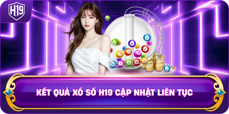 Kết Quả Xổ Số H19 cập nhật liên tục