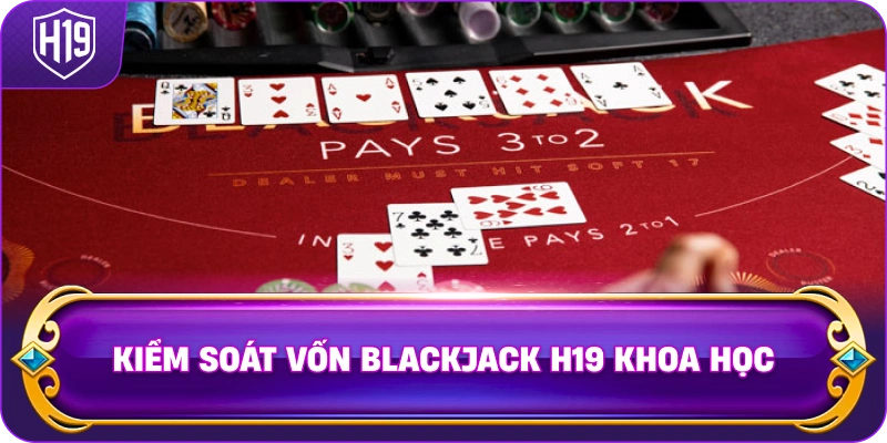 Kiểm Soát Vốn Blackjack H19 khoa học