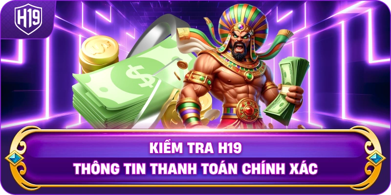 Kiểm Tra H19 thông tin thanh toán chính xác