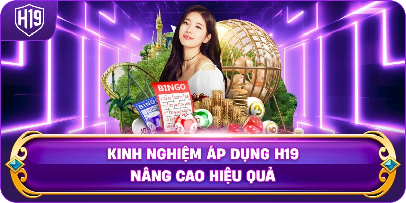 Kinh Nghiệm Áp Dụng H19 nâng cao hiệu quả