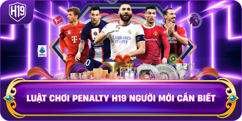 Luật Chơi Penalty H19 người mới cần biết