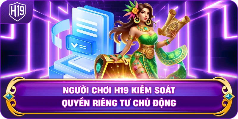 Người Chơi H19 kiểm soát quyền riêng tư chủ động