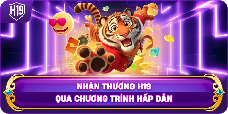 Nhận Thưởng H19 qua chương trình hấp dẫn
