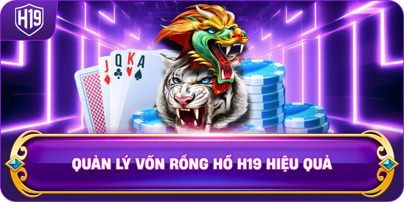 Quản Lý Vốn Rồng Hổ H19 hiệu quả