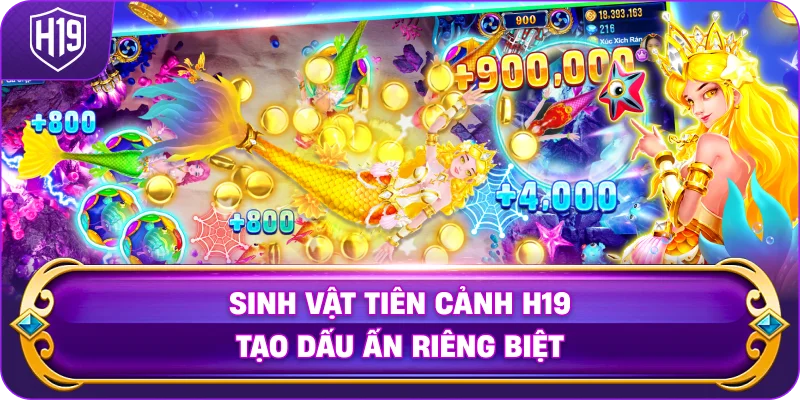 Sinh Vật Tiên Cảnh H19 tạo dấu ấn riêng biệt