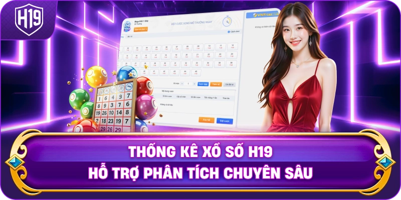 Thống Kê Xổ Số H19 hỗ trợ phân tích chuyên sâu