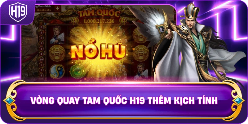 Vòng Quay Tam Quốc H19 thêm kịch tính