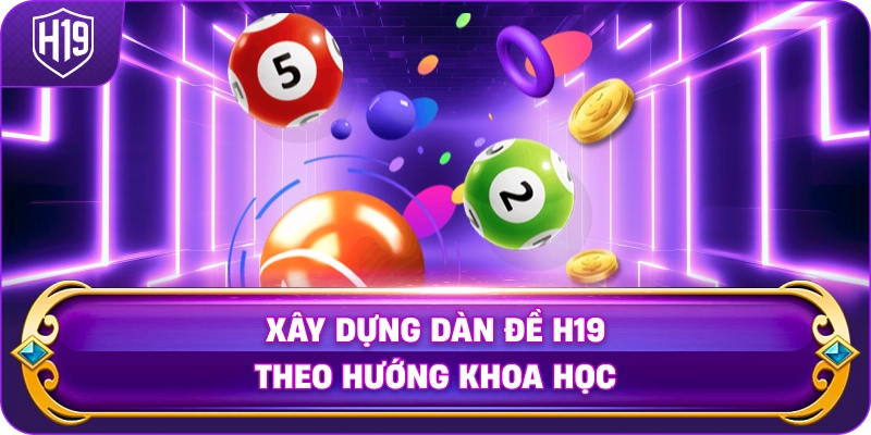 Xây Dựng Dàn Đề H19 theo hướng khoa học