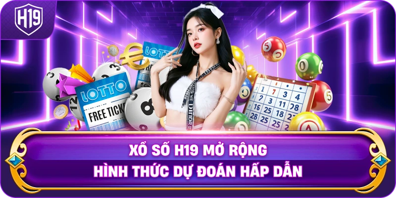Xổ Số H19 mở rộng hình thức dự đoán hấp dẫn