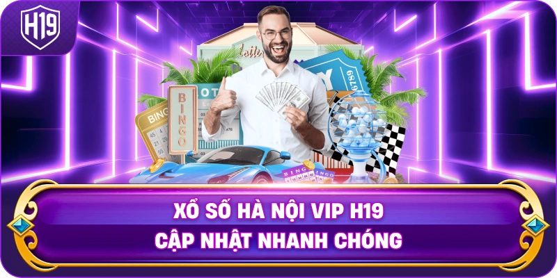 Xổ Số Hà Nội VIP H19 cập nhật nhanh chóng