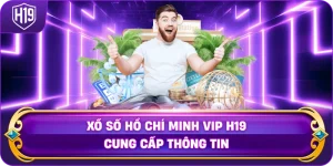 Xổ Số Hồ Chí Minh VIP H19 cung cấp thông tin